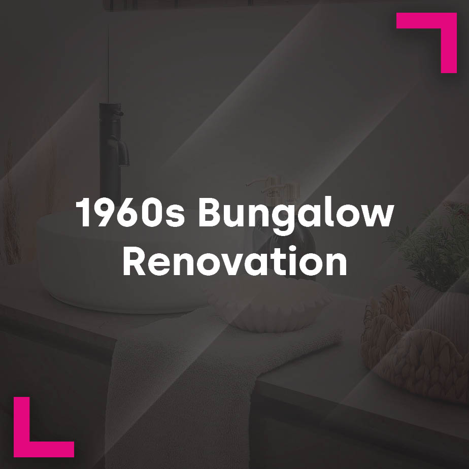 Case Study: 1960’s Bungalow Renovation  