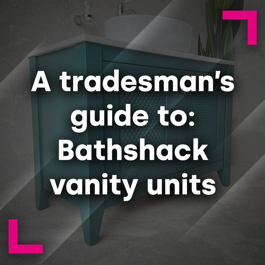 A tradesman’s guide to Bathshack vanity units