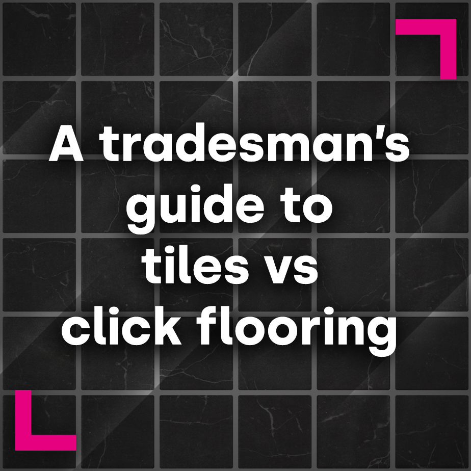 A tradesman’s guide to tiles vs click flooring