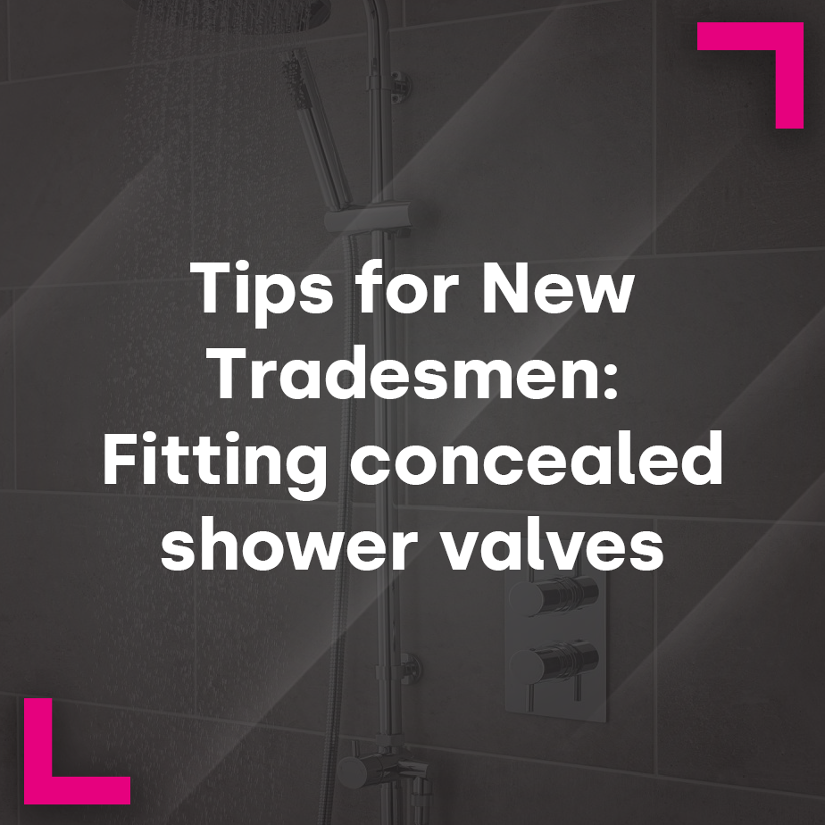 Tips for New Tradesmen: Fitting concealed shower valves