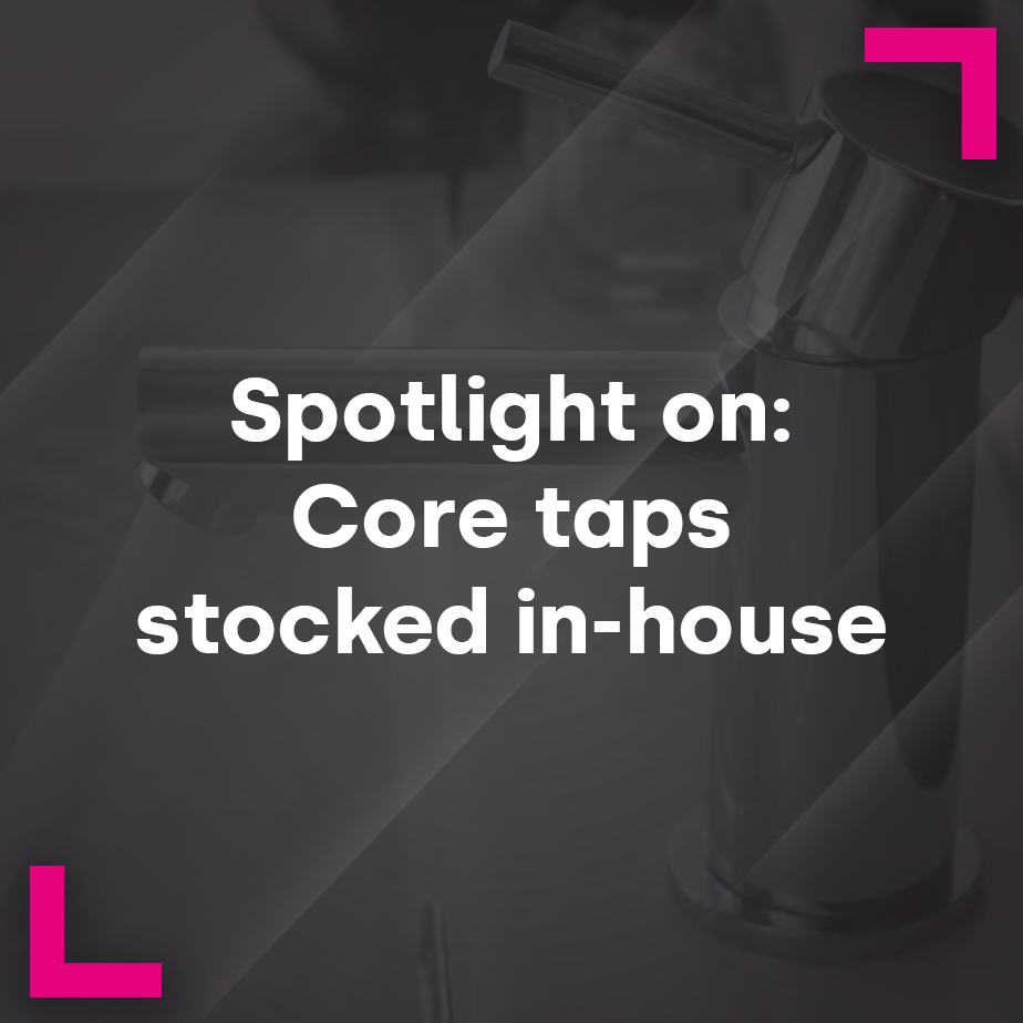 Spotlight On: Core taps stocked in-house