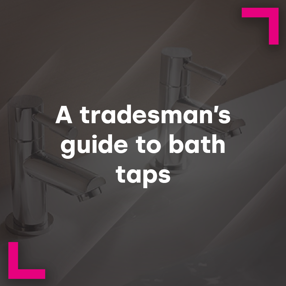 A tradesman’s guide to bath taps