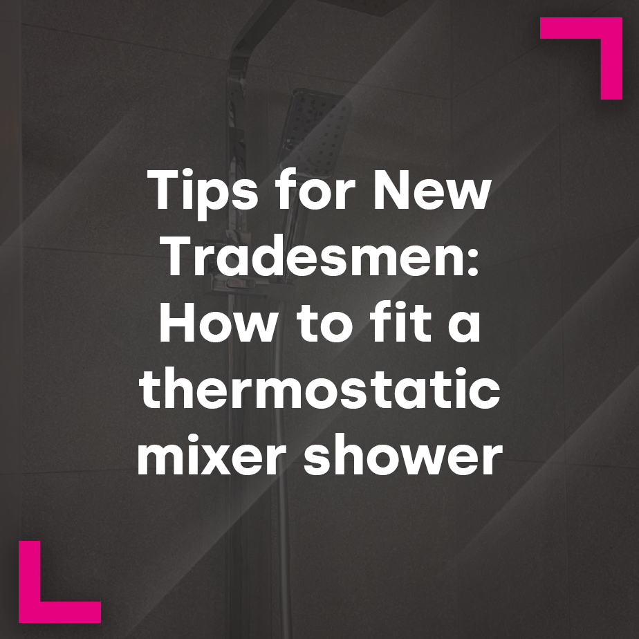 Tips for New Tradesmen: How to fit a thermostatic mixer shower