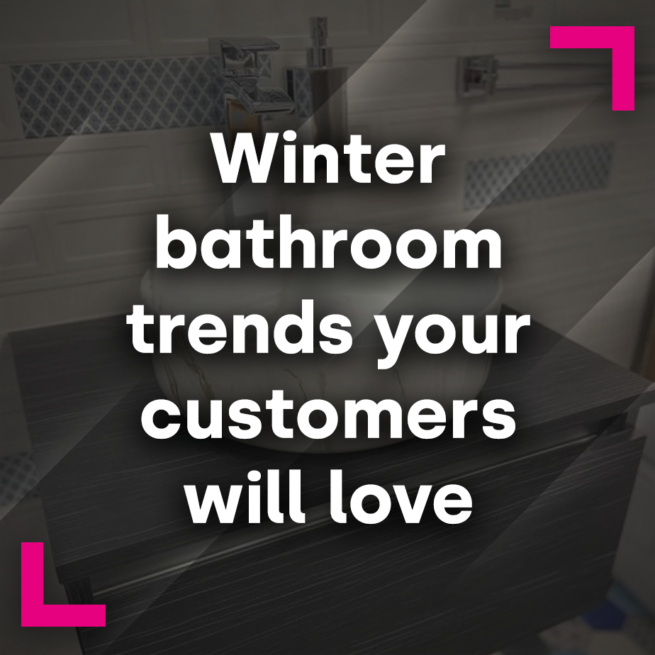 Winter bathroom trends your customers will love